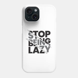 stop being lazy typography design Phone Case