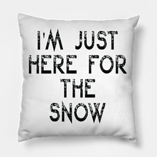 I'm Just Here For The Snow Funny Sarcasm Quote Pillow