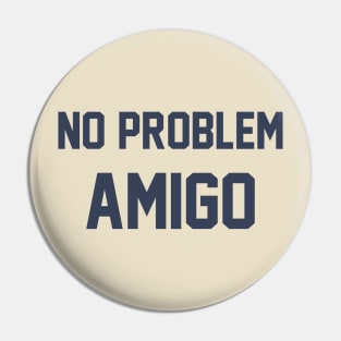 No Problem AMIGO Pin