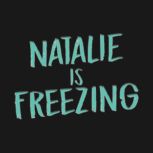 Natalie Is Freezing T-Shirt