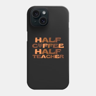 Half Coffee Half Teacher Phone Case
