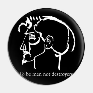 To be men not destroyers Pin