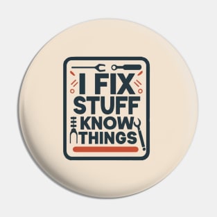 I Fix Stuff And I Know Things Pin