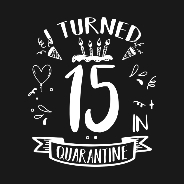 I Turned 15 In Quarantine by quaranteen