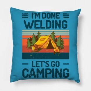 Im Done WELDING Lets Go Camping Pillow