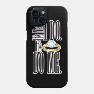 It's Never I DO. It's Do Me. Phone Case