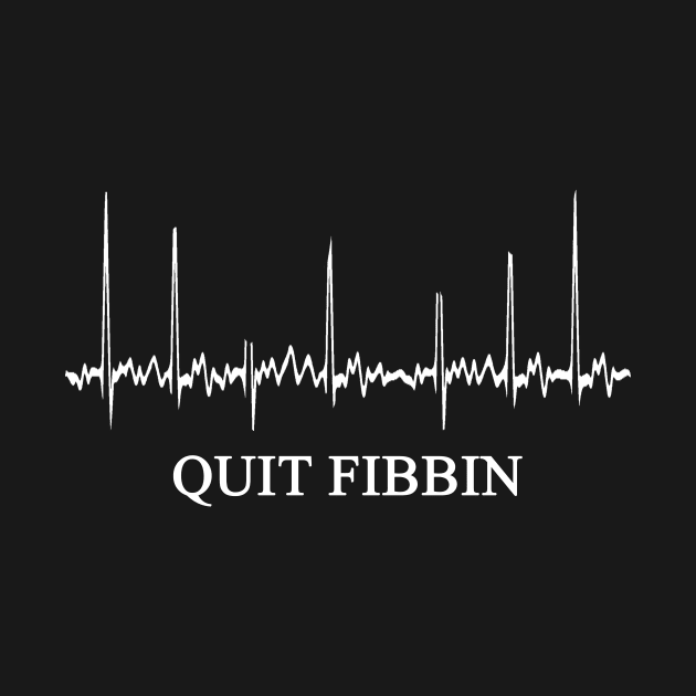 Quit Fibbin | Cardiologist Gift by CREATIVITY88