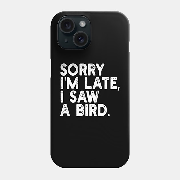 Sorry I'm Late I Saw A Bird Phone Case by mdr design