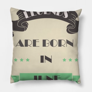 Legends Are Born In June Pillow