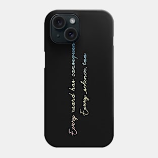 Every word has consequences. Every silence, too. Phone Case