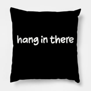 Hang in There Pillow