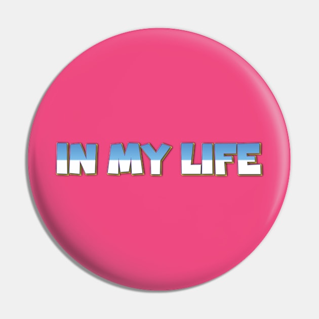 In My Life Pin by Easy On Me