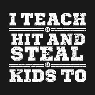 I Teach Kids to Hit and Steal - Baseball Coach T-Shirt