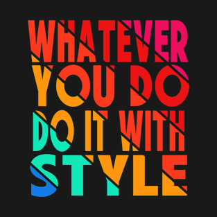 whatever you do do it with style T-Shirt