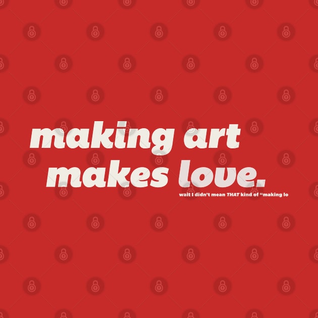 Making Art Makes Love by ElizabethOwens