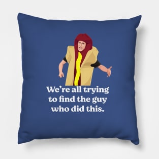 We're all trying to find the guy who did this Pillow