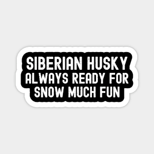 Siberian Husky Always Ready for Snow Much Fun Magnet