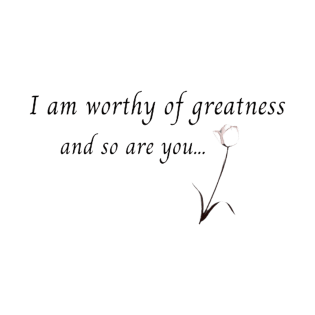 I am worthy of greatness by Accentuate the Positive 
