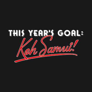 This Year's Goal: Koh Samui! Holidays Vacations T-Shirt