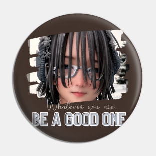 Whatever you are, be a GOOD ONE! (boy glasses dreadlocks) Pin