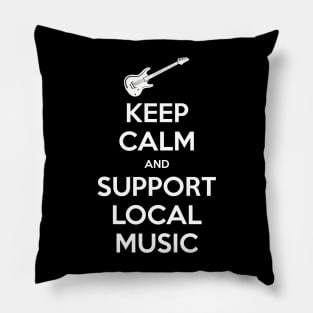 Keep Calm and Support Local Music Pillow