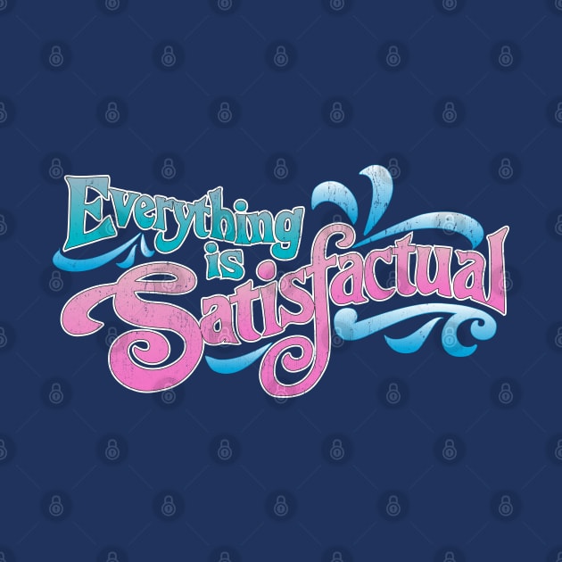 Everything is Satisfactual - by Kelly Design Company by KellyDesignCompany