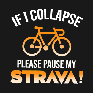 If I Collapse Please Pause My Strava T-Shirt