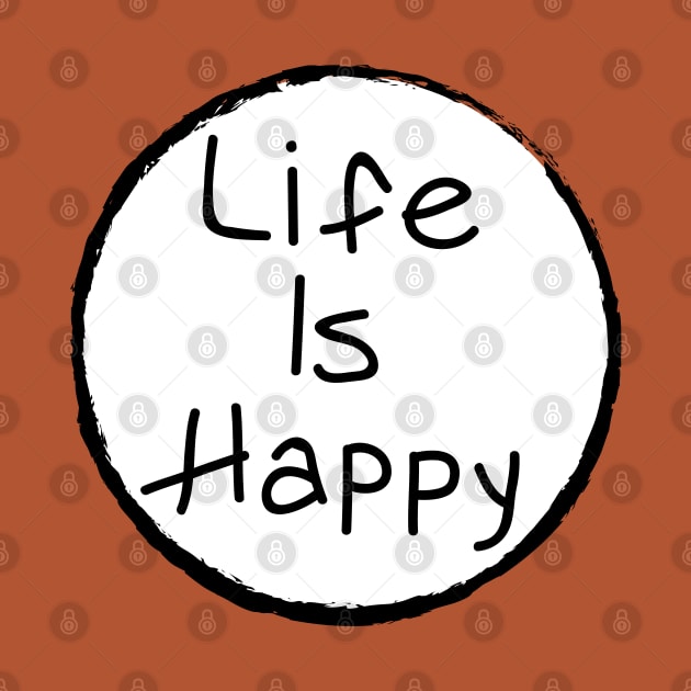 Life Is Happy by tvshirts