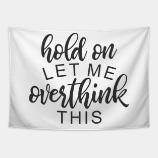 Hold On Let Me Overthink This Tapestry