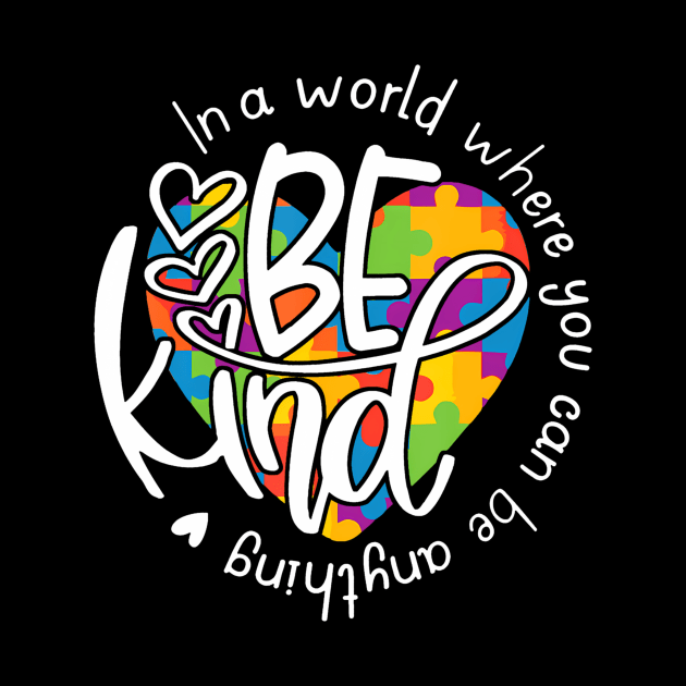 In A World Where You Can Be Anything Be Kind Kindness by deptrai0023