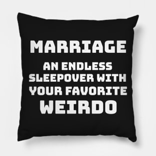 Marriage - An endless sleepover with your favorite weirdo Pillow