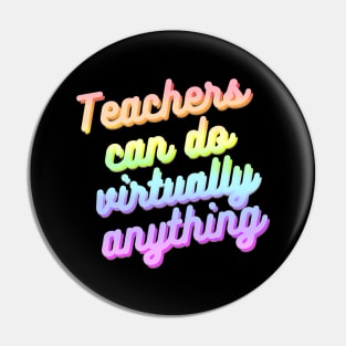 Teachers can do virtually anything (Rainbow Text) Pin