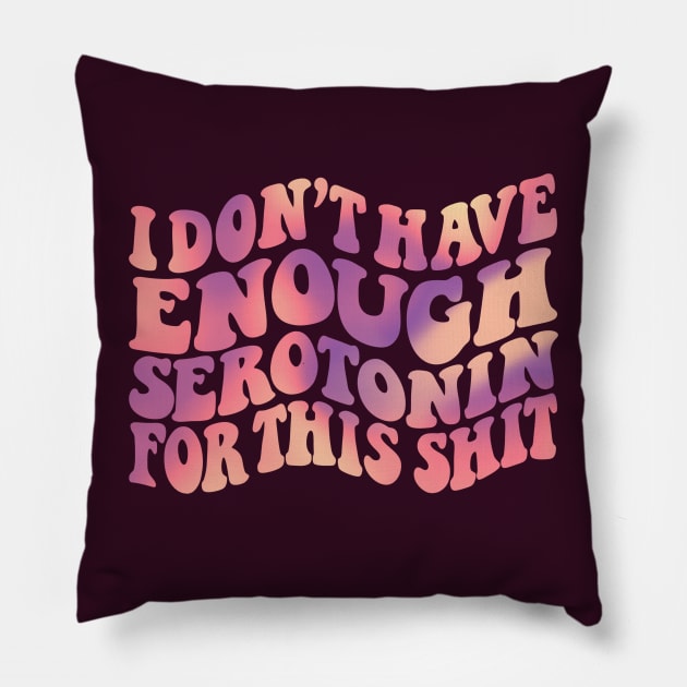 I dont have enough serotonin for this stuff Pillow by eternalshadeart