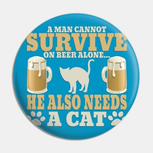 "A Man Cannot Survive On Beer Alone, He Also Needs A Cat" Pin