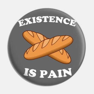 Existence Is Pain Pin