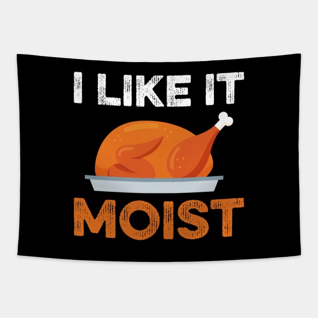 I Like It Moist Funny Thanksgiving Tapestry by DragonTees