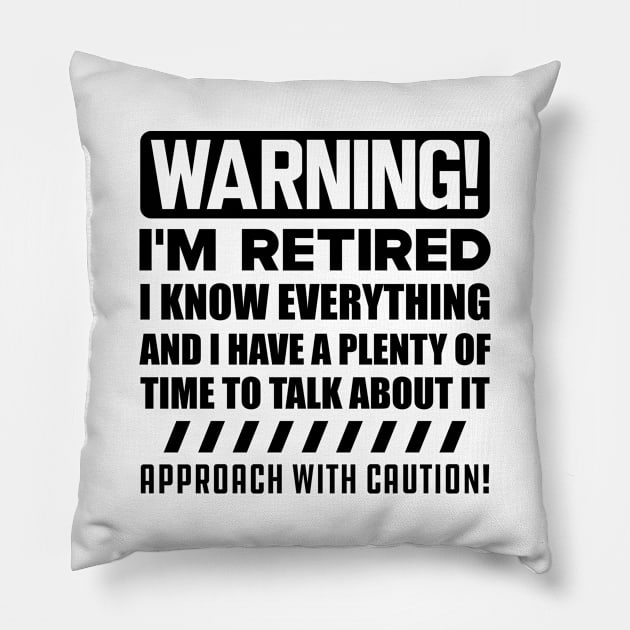 Retirement - Warning! I'm retired I know everything Pillow by KC Happy Shop