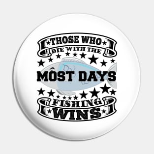 Those who die with the most days fishing wins Pin