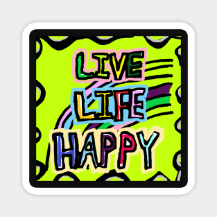 LIVE LIFE HAPPY Magnet