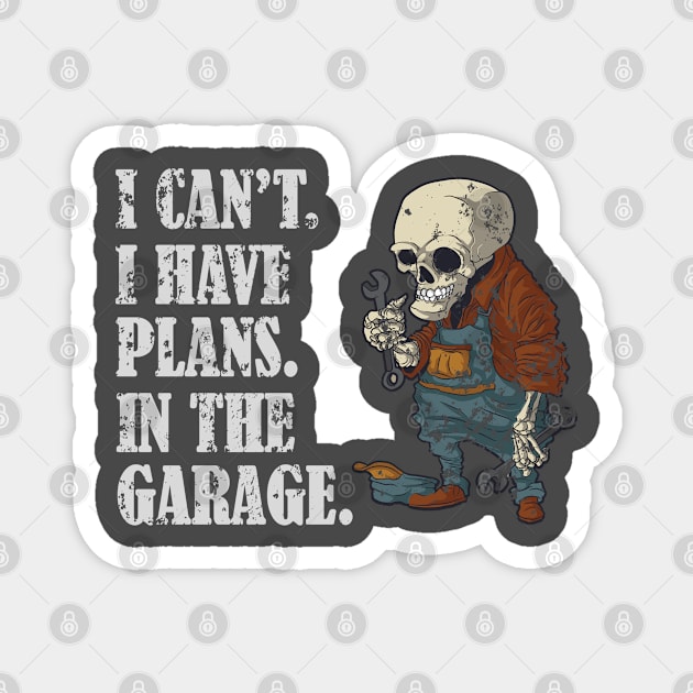 I Can't I Have Plans In The Garage Funny Mechanic Design Magnet by RKP'sTees