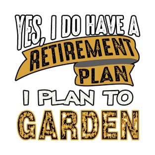 My Retirement Plan Is Gardening T-Shirt