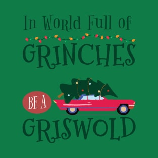 In A world full Grinches be a Griswold T-Shirt