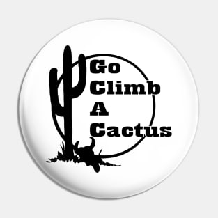 Go climb a cactus Pin