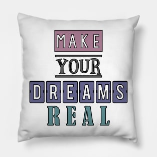 Make your dreams real 4 Pillow