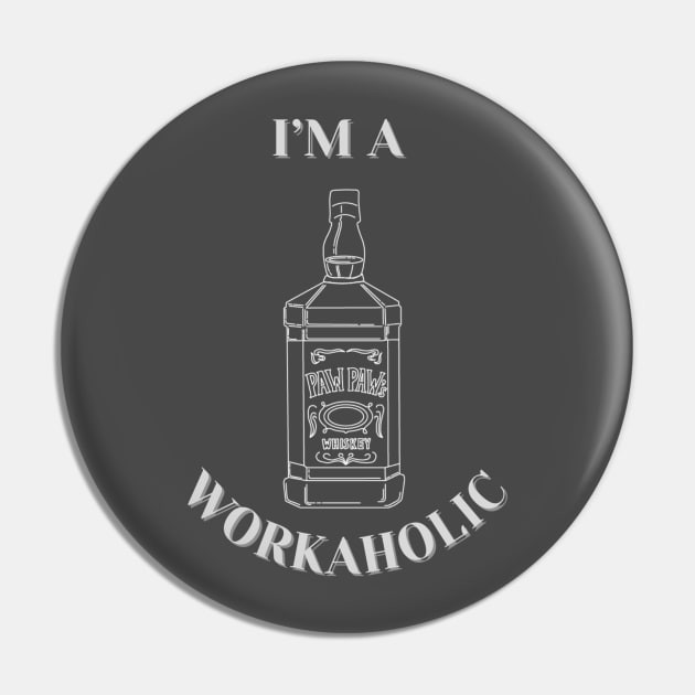 I'm a Workaholic - Whiskey Bottle Pin by Culam Life