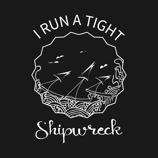 I Run A Tight Shipwreck Funny Mom Life Shirt by MoodPalace