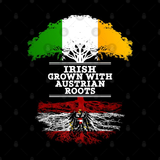 Irish Grown With Austrian Roots - Gift for Austrian With Roots From Austria by Country Flags