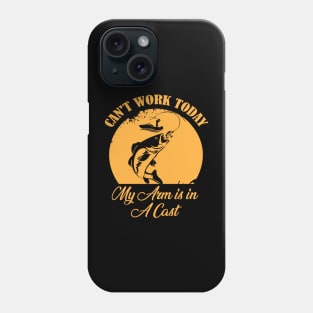 I Can't Work Today My Arm is in A Cast Funny Fishing Fathers Day Phone Case