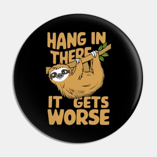 Hang In There It Gets Worse. Sloth Pin