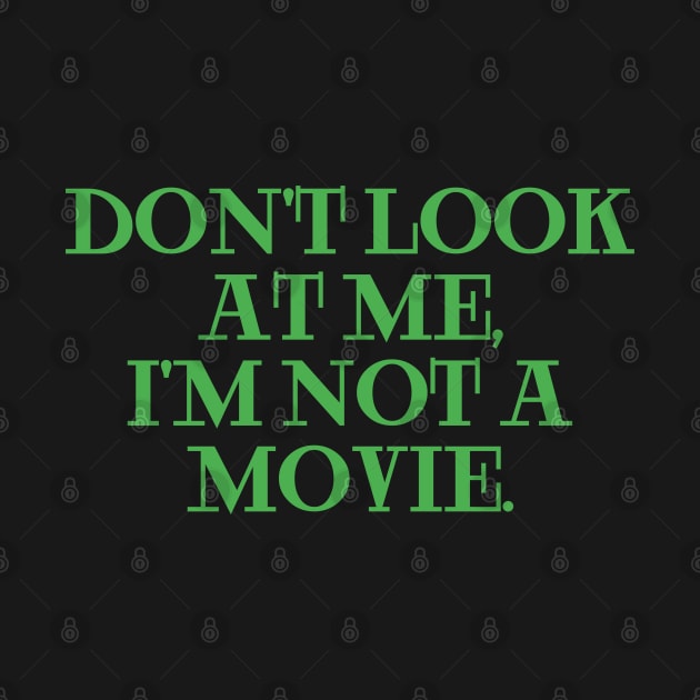 dont look at me im not a movie green by Clara switzrlnd